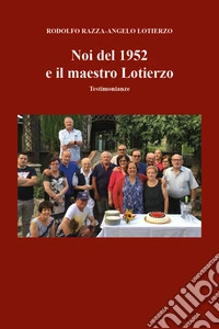 Noi del 1952 e il maestro Lotierzo. Testimonianze
