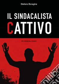 Il sindacalista cattivo libro