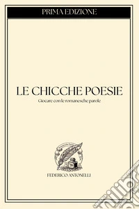 Le chicche poesie. Giocare con le romanesche parole libro