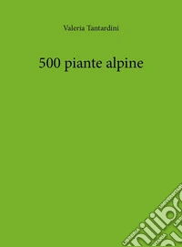 500 piante alpine