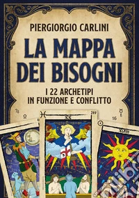 La mappa dei bisogni. I 22 archetipi in funzione e conflitto libro