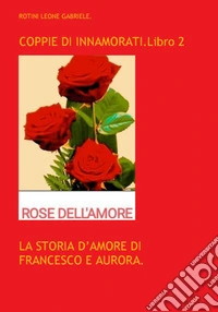 Coppie di innamorati. Vol. 2: La storia d'amore di Francesco e Aurora libro