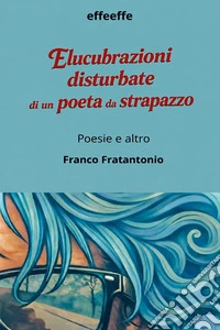 Elucubrazioni disturbate di un poeta da strapazzo libro