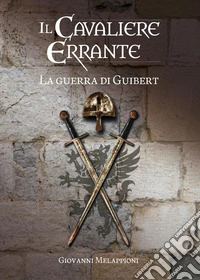 Il cavaliere errante. La guerra di Guibert libro