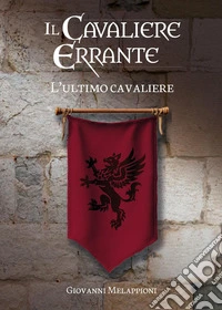 Il cavaliere errante. L'ultimo cavaliere libro