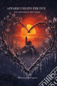 Apparecchiato per due. La curvatura del cuore