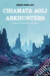 Chiamata agli Arkhunters . Caduta e rinascita di Defiance