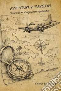 Avventure a margine. Diario di un viaggiatore qualunque libro