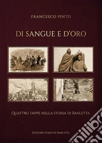 Di sangue e d'oro. Quattro tappe nella storia di Barletta