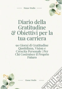 Diario della gratitudine & obiettivi per la tua carriera libro