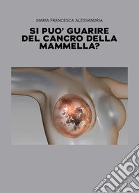 Si può guarire del cancro della mammella? libro