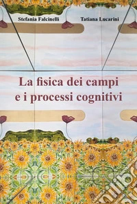 La fisica dei campi e i processi cognitivi libro