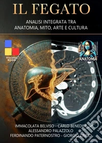 Il fegato. Analisi integrata tra anatomia, mito, arte e cultura