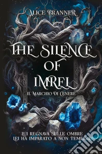 The silence of Imrel. Il marchio di cenere libro