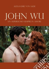 John Wu, un superuomo sempre in amore