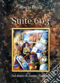 Suite 603. Dal diario di Jacopo Fiumani libro