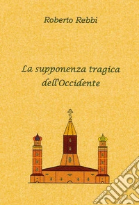 La supponenza tragica dell'Occidente