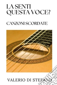 La senti questa voce? Canzoni scordate libro