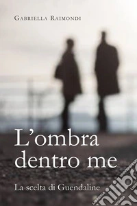 L'ombra dentro me. La scelta di Guendaline libro