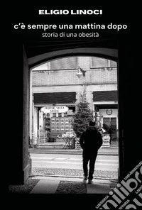 C'è sempre una mattina dopo: storia di una obesità