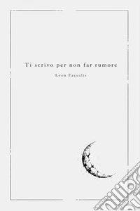 Ti scrivo per non far rumore libro