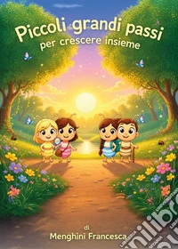 Piccoli grandi passi. Per crescere insieme libro