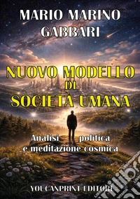 Nuovo modello di società umana. Analisi politica e meditazione cosmica libro