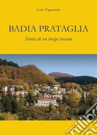 Badia Prataglia. Storia di un borgo toscano libro