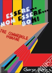 Essere. Non essere. Boh! libro