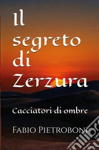 Il segreto di Zerzura. Cacciatori di ombre libro