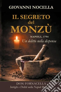 Il segreto del Monzù. Napoli, 1794. Un delitto nella dispensa libro