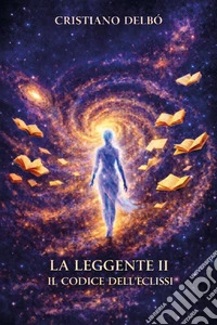 Il codice dell'eclissi. L'entropia del segno. La Leggente. Vol. 2 libro