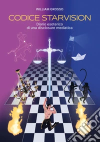 Codice Starvision. Diario esoterico di una disclosure mediatica libro