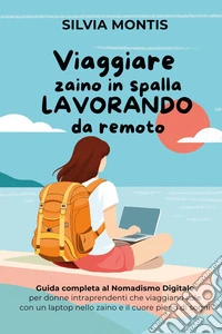 Viaggiare zaino in spalla lavorando da remoto libro
