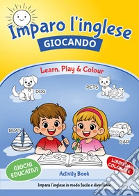 Imparo l'inglese giocando-Learn, play & colour! libro