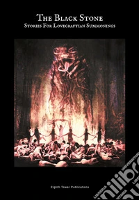 The Black Stone. Stories For Lovecraftian Summonings libro