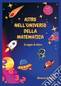 Astro nell'universo della matematica. Il sogno di Astro libro
