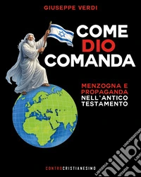 Come Dio comanda. Menzogna e propaganda nell'Antico Testamento
