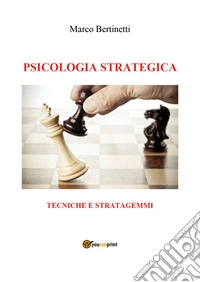 Psicologia strategica. Tecniche e stratagemmi libro