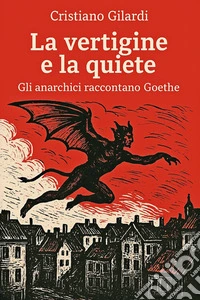 La vertigine e la quiete. Gli anarchici raccontano Goethe libro
