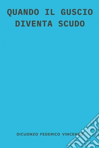 Quando il guscio diventa scudo libro