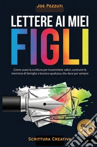 Lettere ai miei figli. Quello che voglio che tu sappia di me (prima che sia troppo tardi) libro
