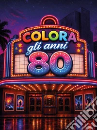 Colora gli anni 80. Ediz. illustrata libro