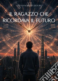 Il ragazzo che ricordava il futuro libro