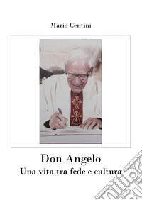 Don Angelo. Una vita tra fede e cultura libro