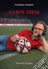 Carpe diem. Ediz. tedesca libro