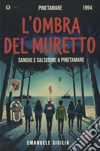 L'ombra del muretto. Sangue e salsedine a Pinetamare libro