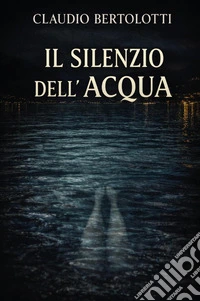 Il silenzio dell'acqua libro