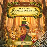 Il galateo del Cappellaio Matto. Regole di buona creanza per il gentil fanciullino libro