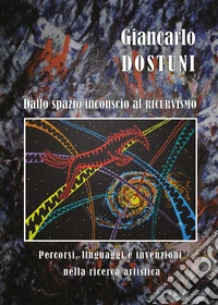 Dallo spazio inconscio al ricurvismo. Percorsi, linguaggi e invenzioni nella ricerca artistica libro
